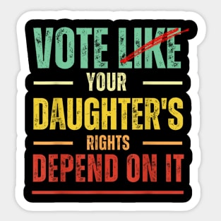 Vote Like Your Daughter’s Rights Depend on It B1 Sticker